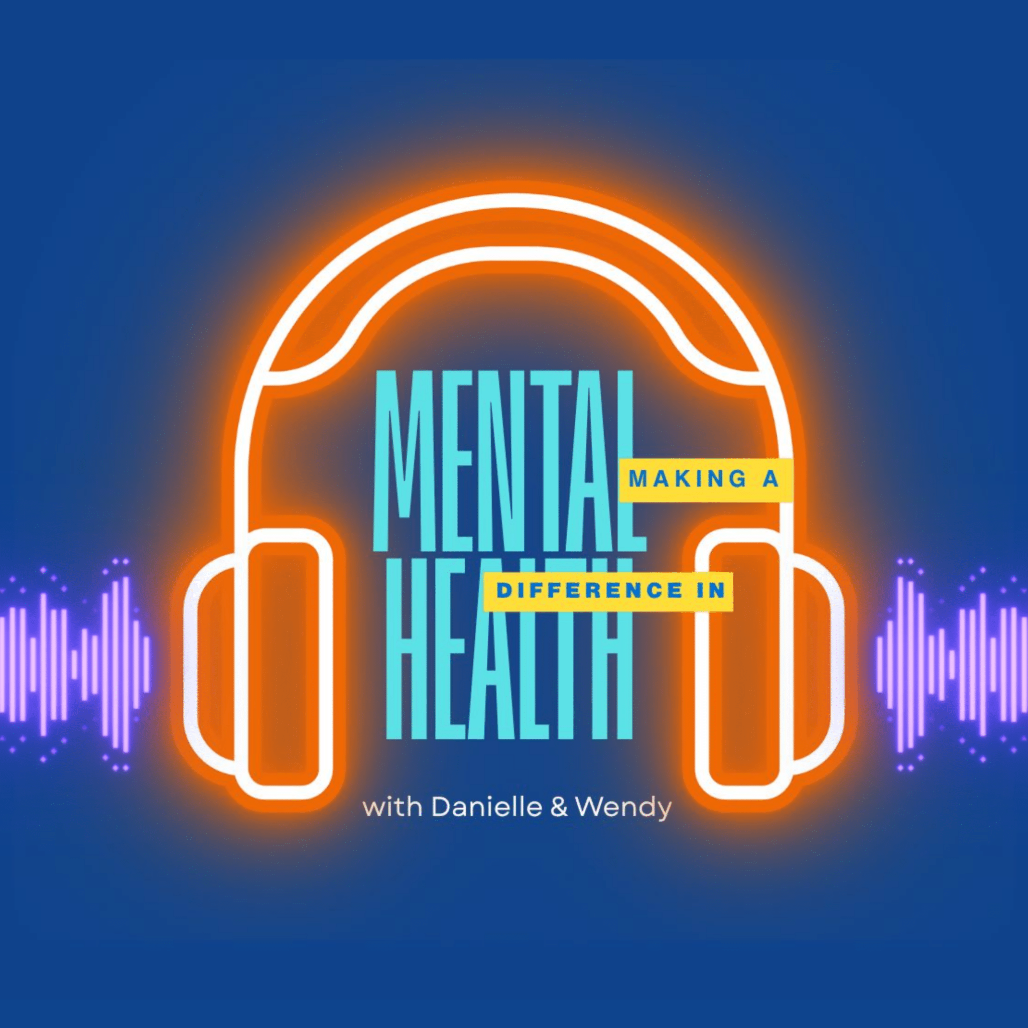 Poster-style graphic promoting a show about mental health, featuring neon orange arch shapes and cyan 'Mental Health' text on a blue background, with 'with Danielle & Wendy' at the bottom.